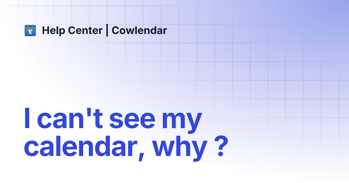 I can't see my calendar, why ? Cowlendar Help Center